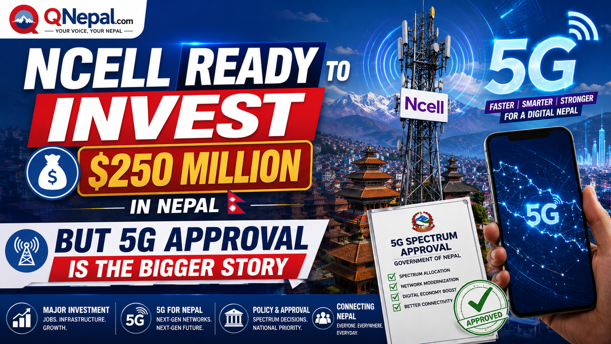 Ncell Says It Is Ready to Invest Up to $250 Million in Nepal, but the Bigger Story Is Its Push for 5G Approval